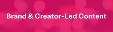 Brand & Creator-Led Content